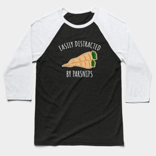 Easily distracted by parsnips Baseball T-Shirt
